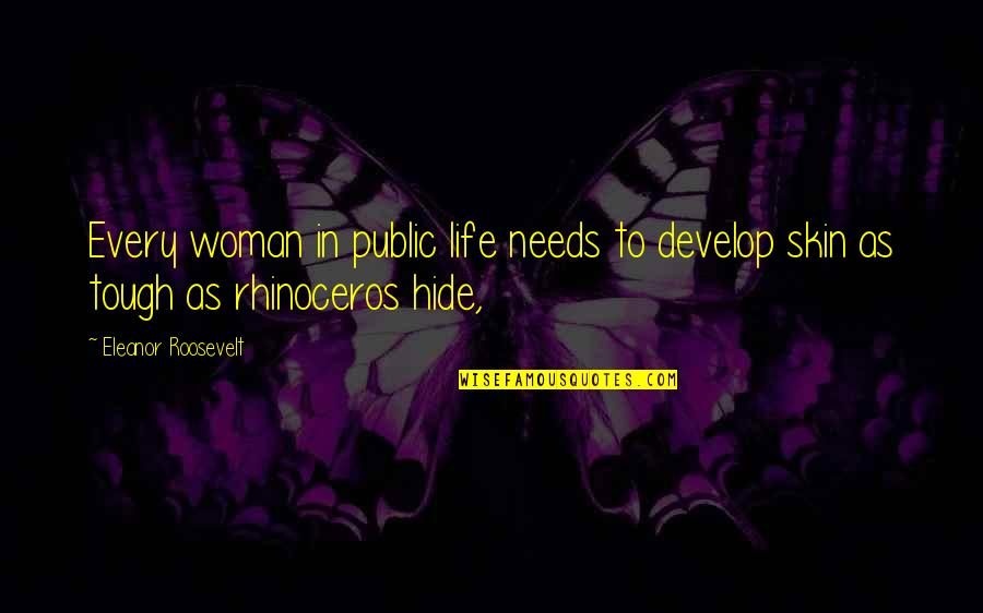 Roosevelt Eleanor Quotes By Eleanor Roosevelt: Every woman in public life needs to develop