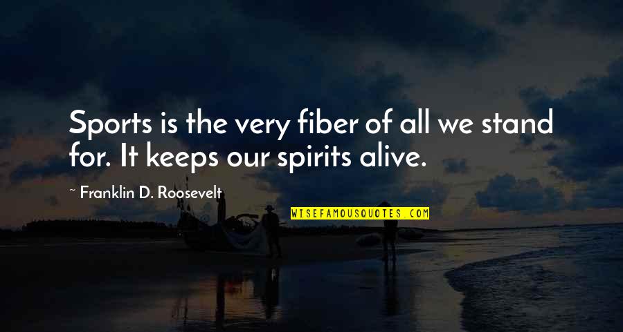 Roosevelt Franklin Quotes By Franklin D. Roosevelt: Sports is the very fiber of all we