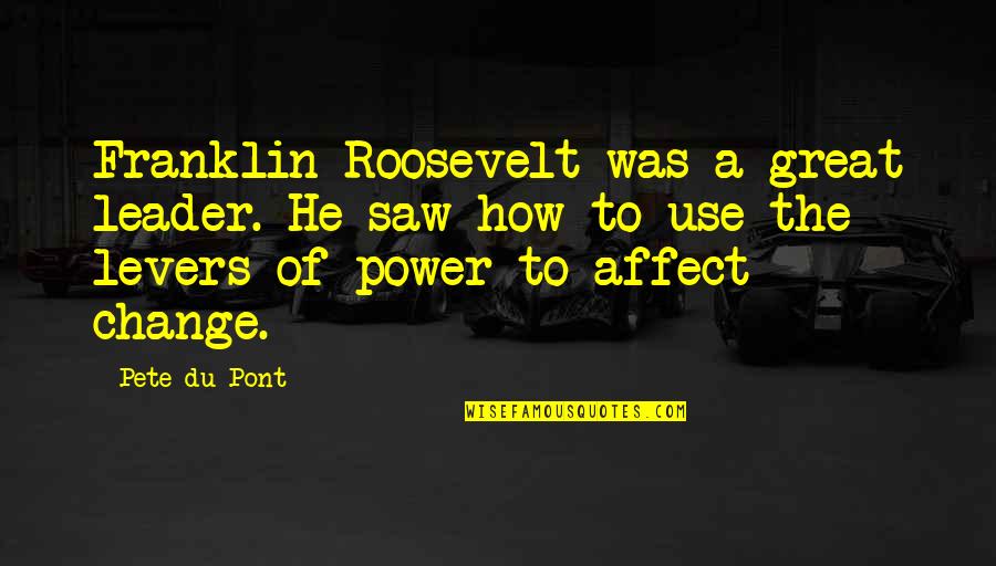 Roosevelt Franklin Quotes By Pete Du Pont: Franklin Roosevelt was a great leader. He saw
