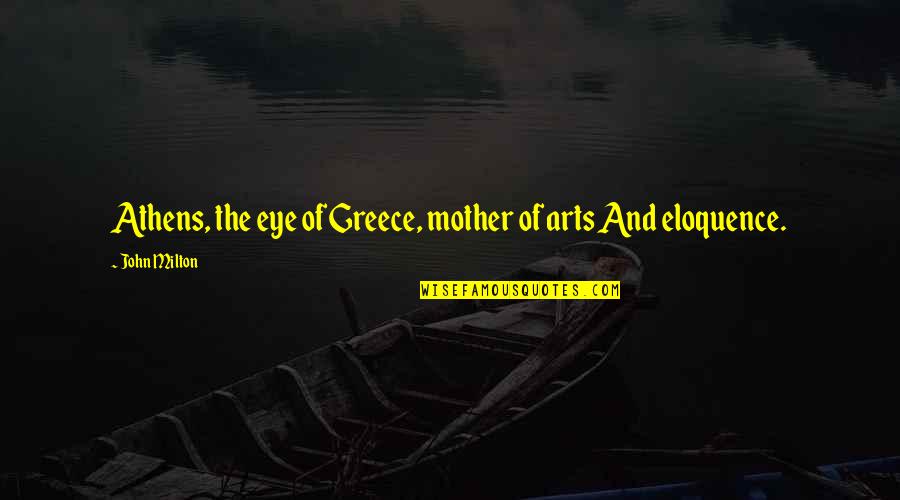 Rooseveltian Relief Quotes By John Milton: Athens, the eye of Greece, mother of arts Rooseveltian Relief Quotes By John Milton: Athens, the eye of Greece, mother of arts