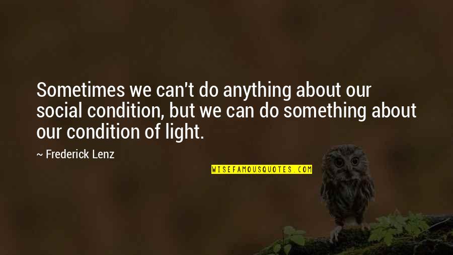 Roosevelts Famous Quote Quotes By Frederick Lenz: Sometimes we can't do anything about our social