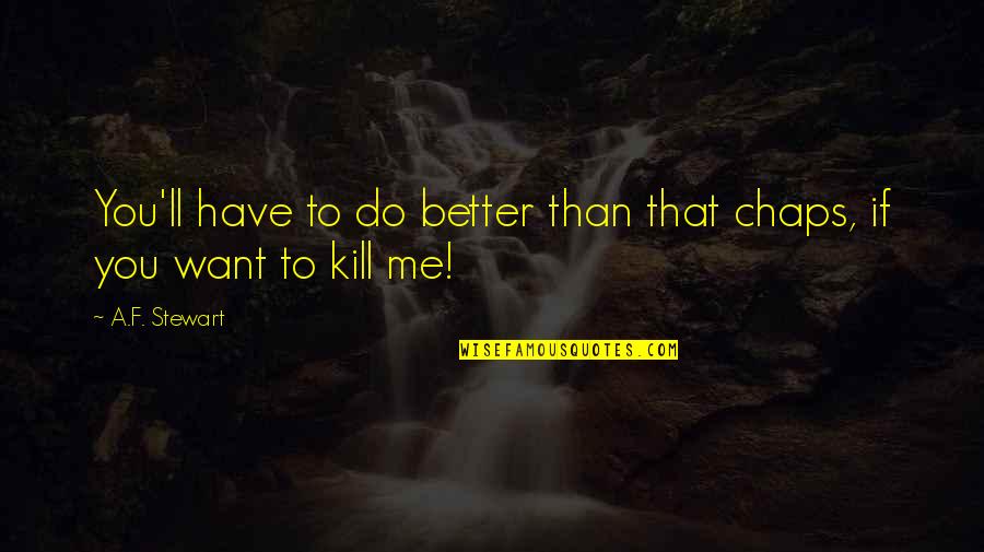 Roosevelts Port Quotes By A.F. Stewart: You'll have to do better than that chaps,