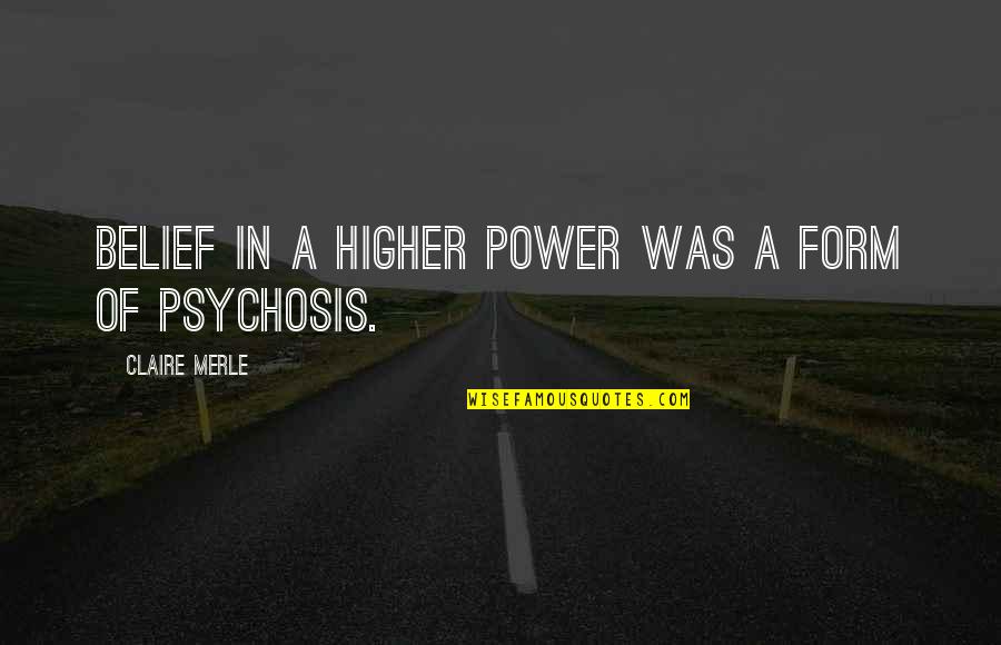 Roosevelts Port Quotes By Claire Merle: Belief in a higher power was a form Roosevelts Port Quotes By Claire Merle: Belief in a higher power was a form