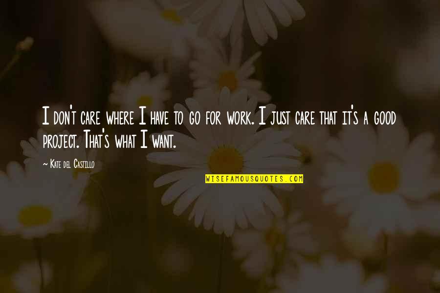 Roosted Quotes By Kate Del Castillo: I don't care where I have to go Roosted Quotes By Kate Del Castillo: I don't care where I have to go