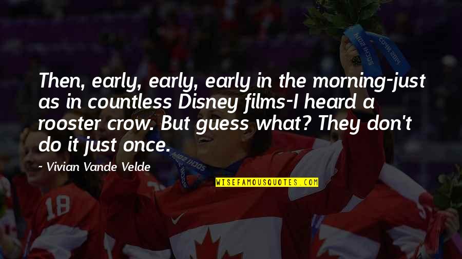 Rooster Crow Quotes By Vivian Vande Velde: Then, early, early, early in the morning-just as