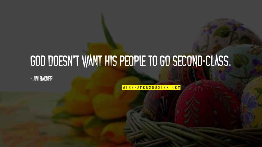 Rooster Crowing Quotes By Jim Bakker: God doesn't want his people to go second-class. Rooster Crowing Quotes By Jim Bakker: God doesn't want his people to go second-class.
