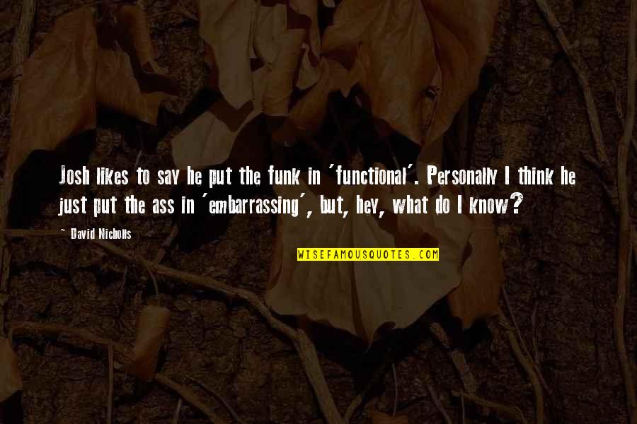 Rooster J Cogburn Quotes By David Nicholls: Josh likes to say he put the funk