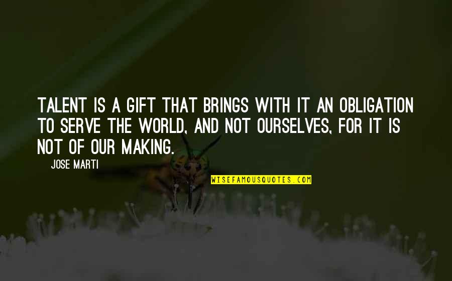 Rooster J Cogburn Quotes By Jose Marti: Talent is a gift that brings with it