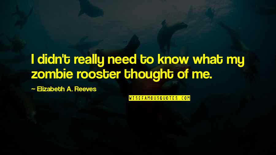 Rooster Quotes By Elizabeth A. Reeves: I didn't really need to know what my