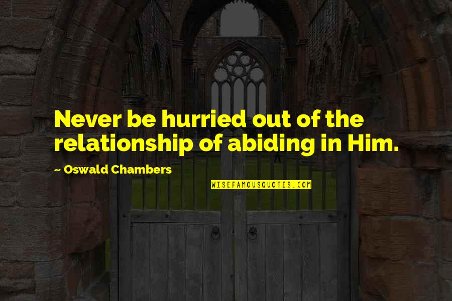 Rooster Teeth Aim Quotes By Oswald Chambers: Never be hurried out of the relationship of