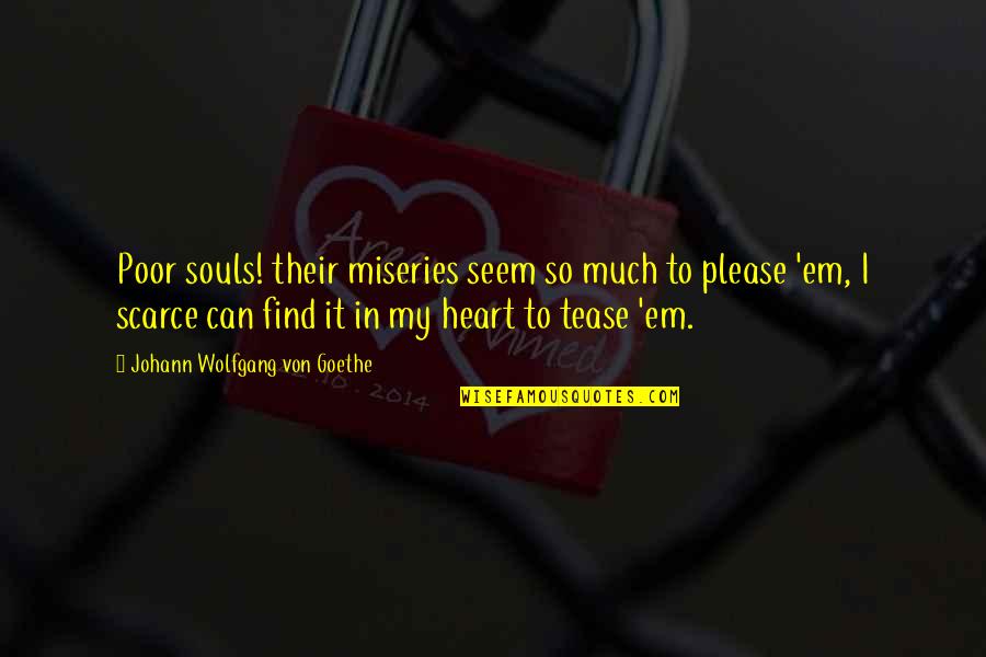 Roosters Crowing Quotes By Johann Wolfgang Von Goethe: Poor souls! their miseries seem so much to