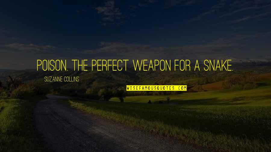 Roosterteeth Gus Aim Quotes By Suzanne Collins: Poison. The perfect weapon for a snake.