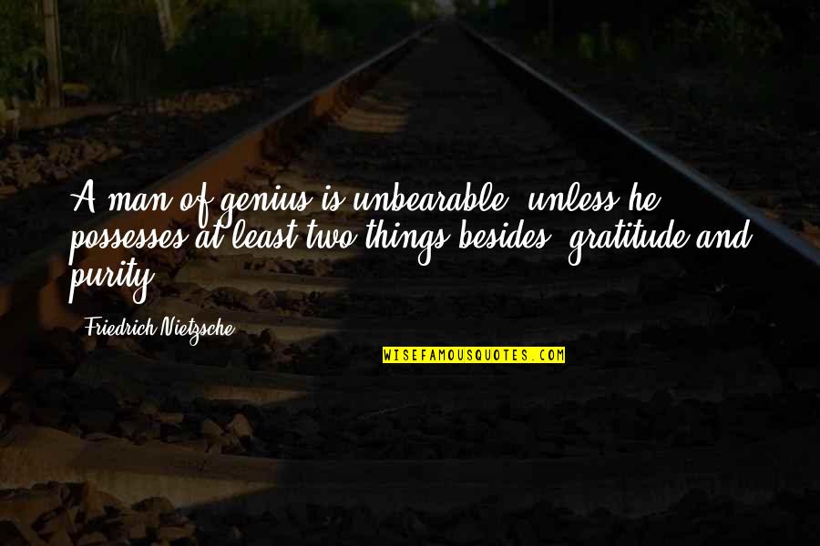 Roosterteeth Ray Quotes By Friedrich Nietzsche: A man of genius is unbearable, unless he