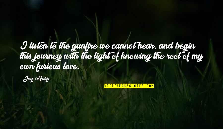 Root Love Quotes By Joy Harjo: I listen to the gunfire we cannot hear,