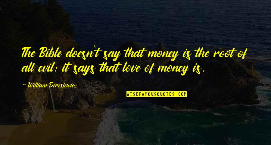 Root Love Quotes By William Deresiewicz: The Bible doesn't say that money is the