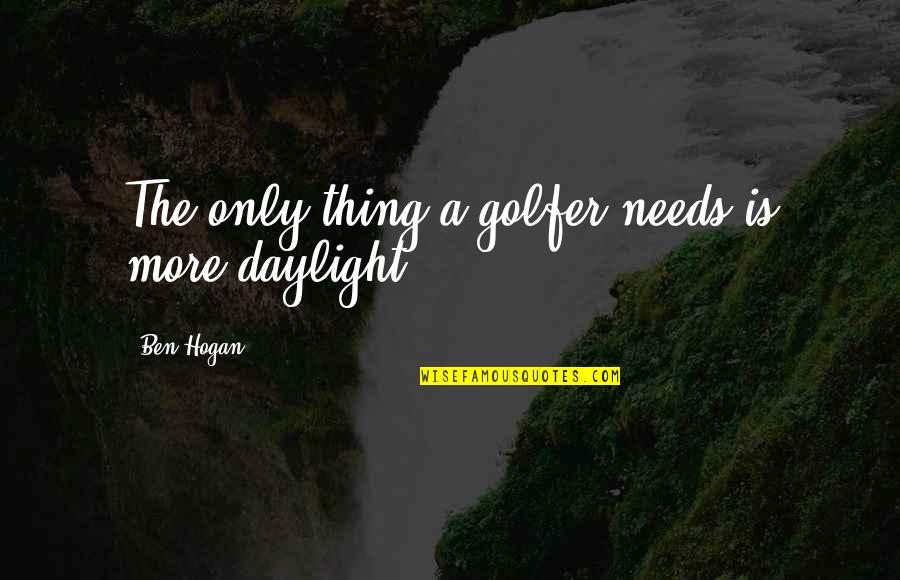 Root Of The Problem Quotes By Ben Hogan: The only thing a golfer needs is more