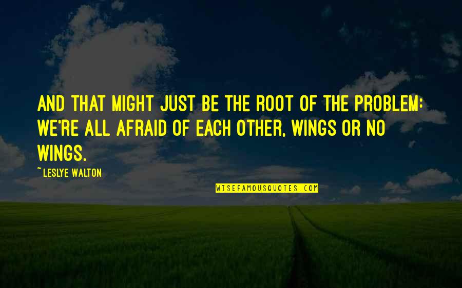 Root Of The Problem Quotes By Leslye Walton: And that might just be the root of