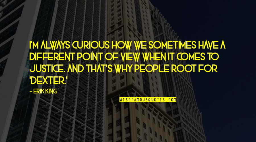 Root Quotes By Erik King: I'm always curious how we sometimes have a