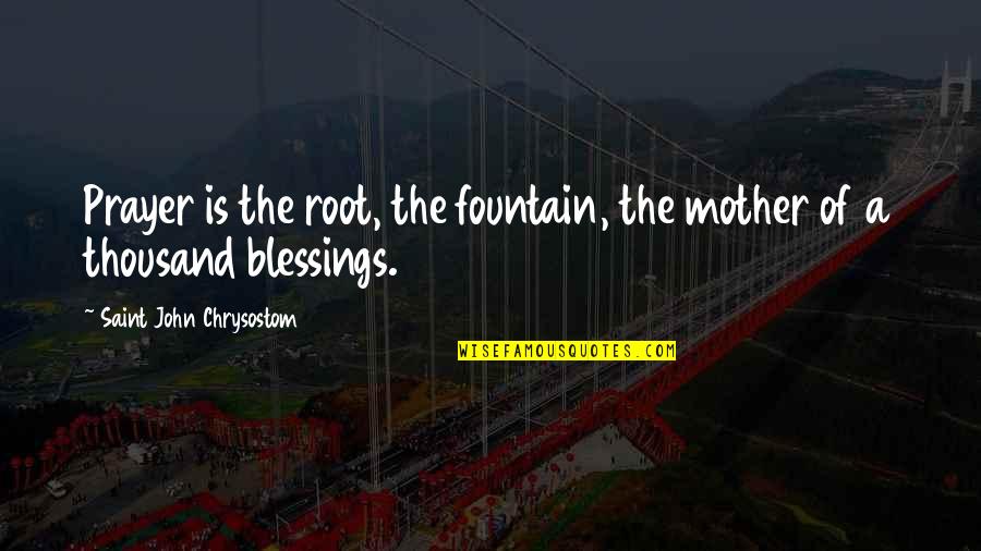 Root Quotes By Saint John Chrysostom: Prayer is the root, the fountain, the mother