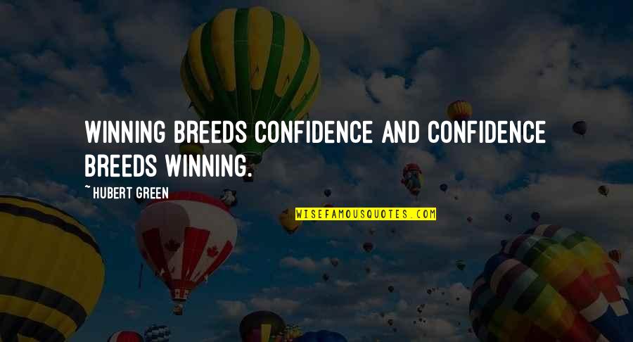 Root Vegetables Quotes By Hubert Green: Winning breeds confidence and confidence breeds winning.