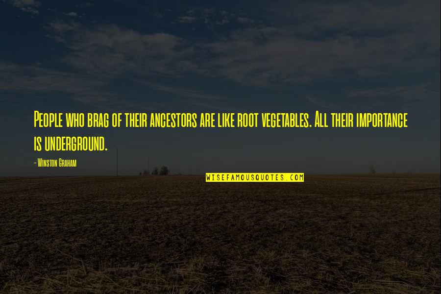 Root Vegetables Quotes By Winston Graham: People who brag of their ancestors are like