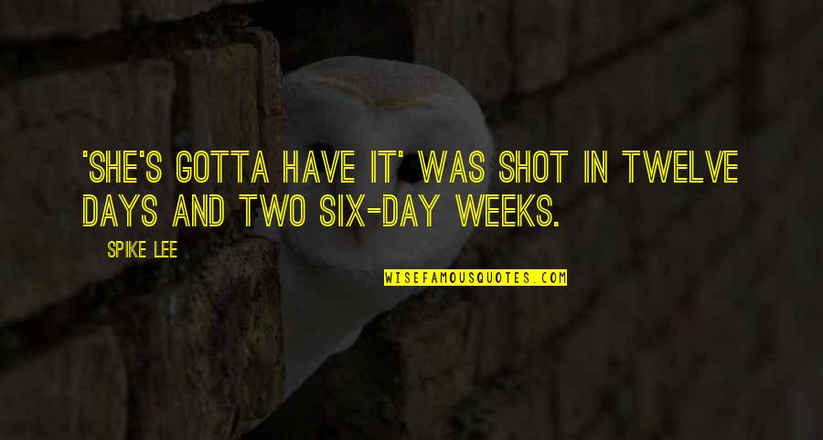 Root Whole Body Quotes By Spike Lee: 'She's Gotta Have It' was shot in twelve