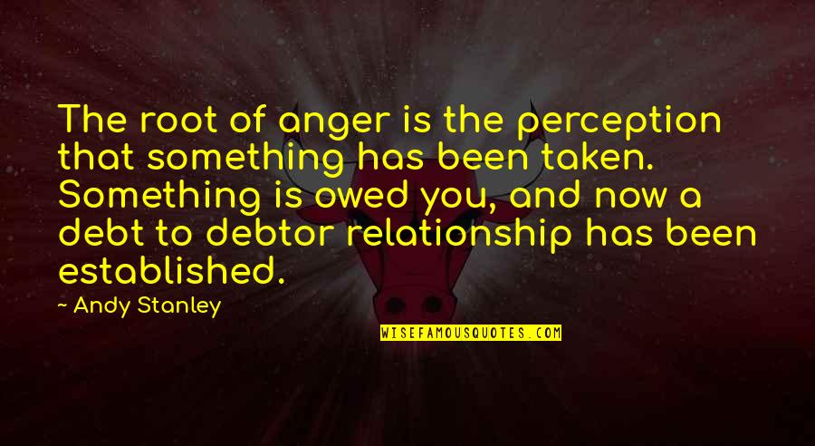 Root You Quotes By Andy Stanley: The root of anger is the perception that Root You Quotes By Andy Stanley: The root of anger is the perception that