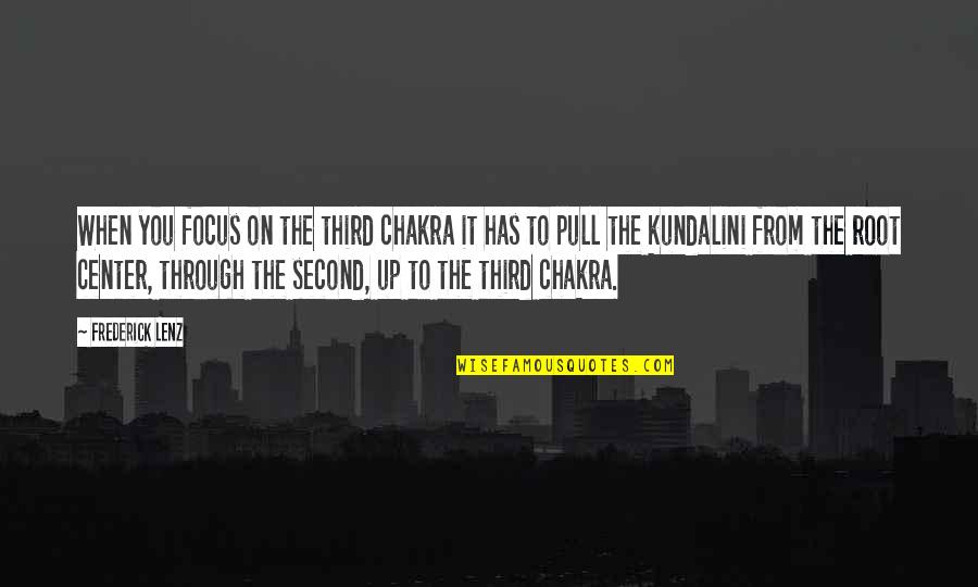 Root You Quotes By Frederick Lenz: When you focus on the third chakra it Root You Quotes By Frederick Lenz: When you focus on the third chakra it