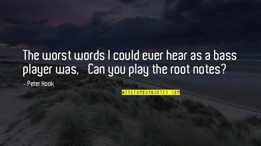 Root You Quotes By Peter Hook: The worst words I could ever hear as