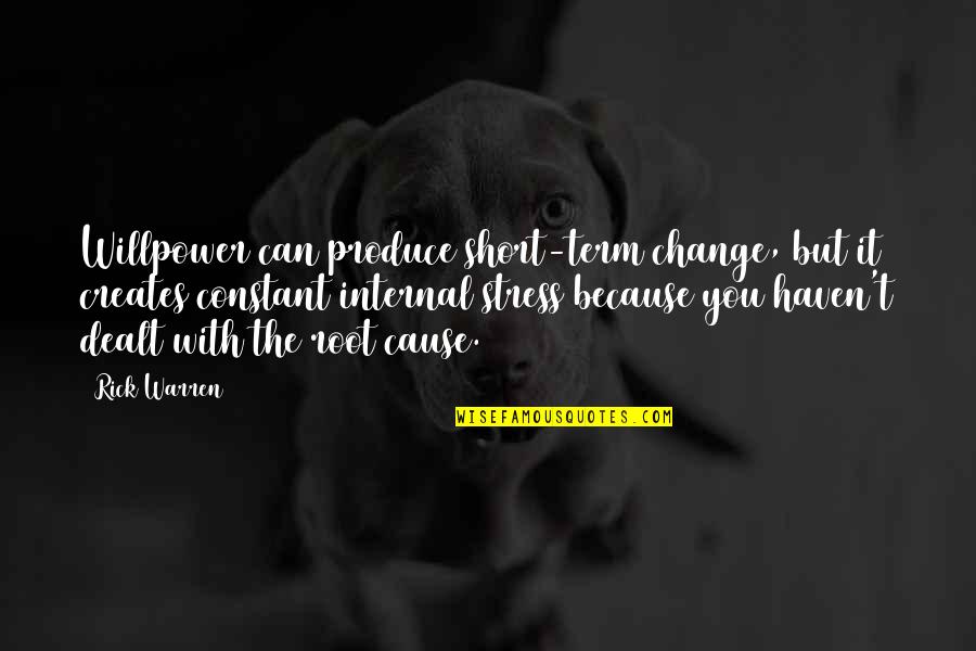 Root You Quotes By Rick Warren: Willpower can produce short-term change, but it creates Root You Quotes By Rick Warren: Willpower can produce short-term change, but it creates