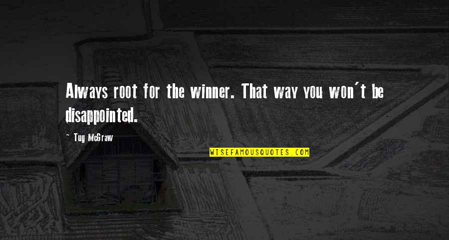 Root You Quotes By Tug McGraw: Always root for the winner. That way you