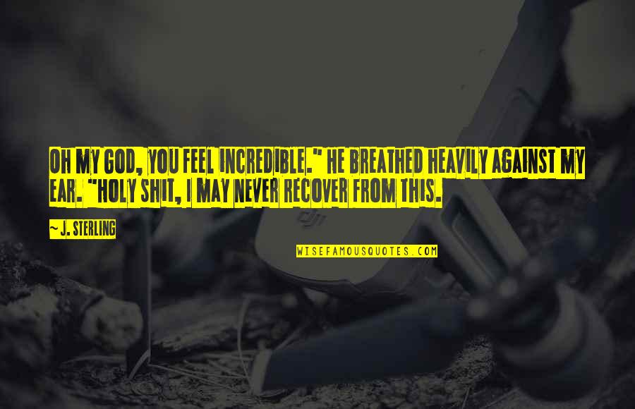 Rootage Skin Quotes By J. Sterling: Oh my God, you feel incredible." He breathed Rootage Skin Quotes By J. Sterling: Oh my God, you feel incredible." He breathed