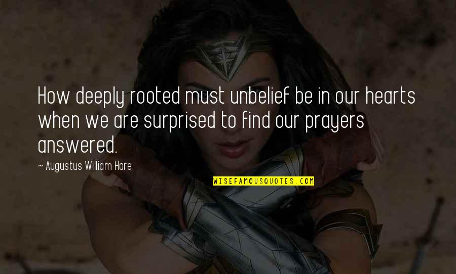 Rooted Deeply Quotes By Augustus William Hare: How deeply rooted must unbelief be in our