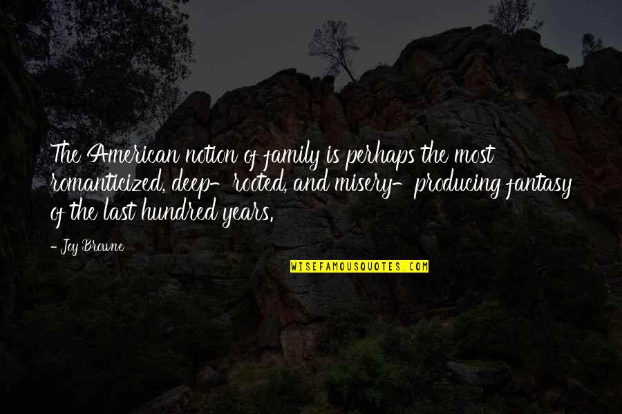 Rooted In Family Quotes By Joy Browne: The American notion of family is perhaps the