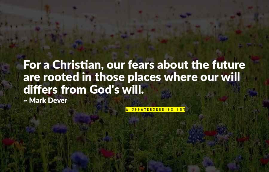 Rooted In God Quotes By Mark Dever: For a Christian, our fears about the future