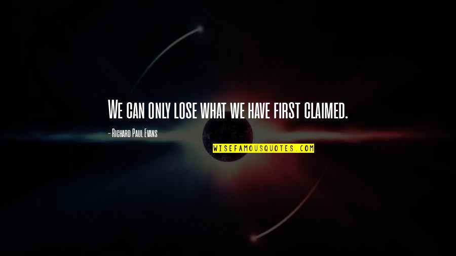 Rooted In God Quotes By Richard Paul Evans: We can only lose what we have first