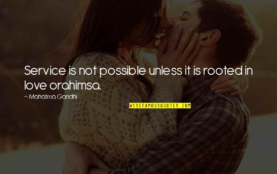 Rooted In Love Quotes By Mahatma Gandhi: Service is not possible unless it is rooted