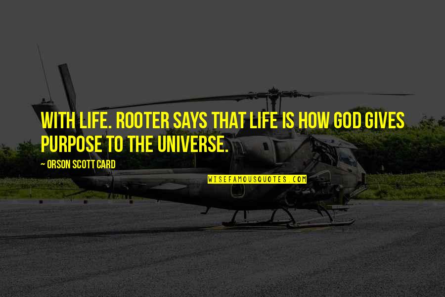 Rooter Plus Quotes By Orson Scott Card: With life. Rooter says that life is how