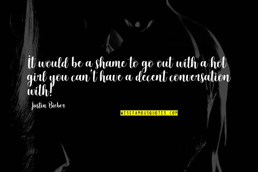 Rootes Quotes By Justin Bieber: It would be a shame to go out Rootes Quotes By Justin Bieber: It would be a shame to go out