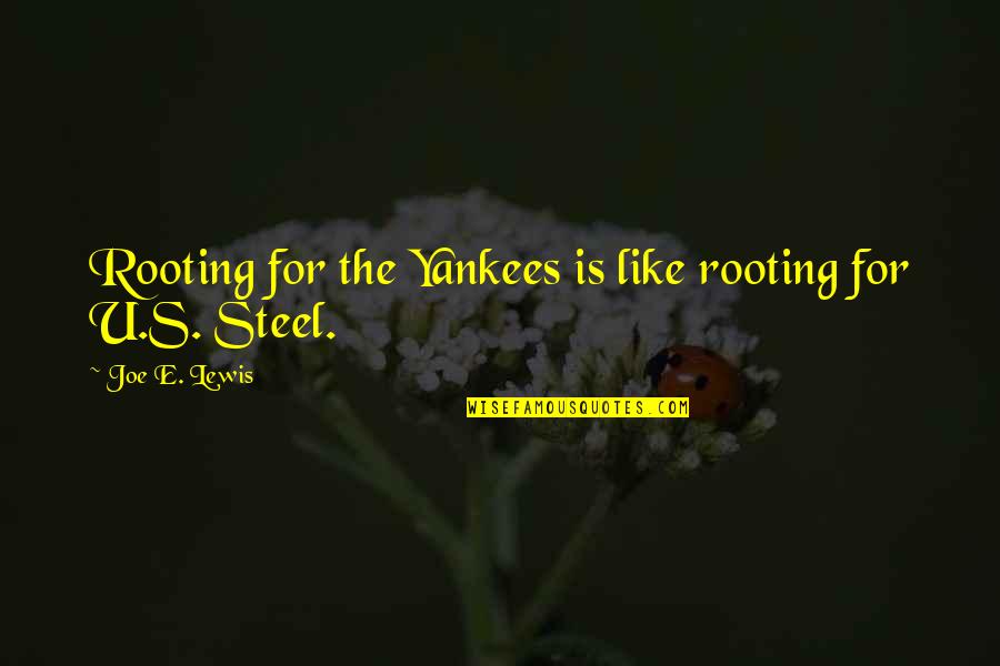 Rooting Quotes By Joe E. Lewis: Rooting for the Yankees is like rooting for Rooting Quotes By Joe E. Lewis: Rooting for the Yankees is like rooting for