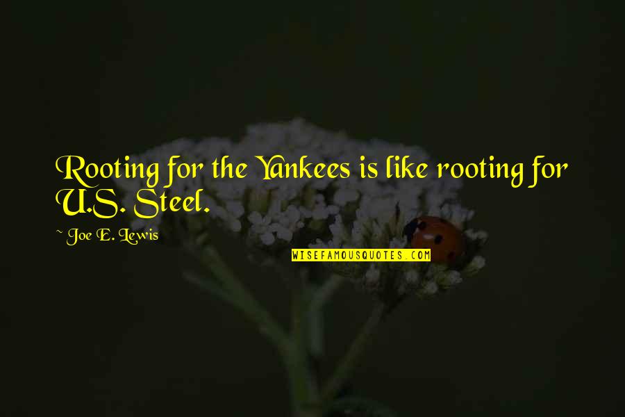 Rooting Quotes By Joe E. Lewis: Rooting for the Yankees is like rooting for