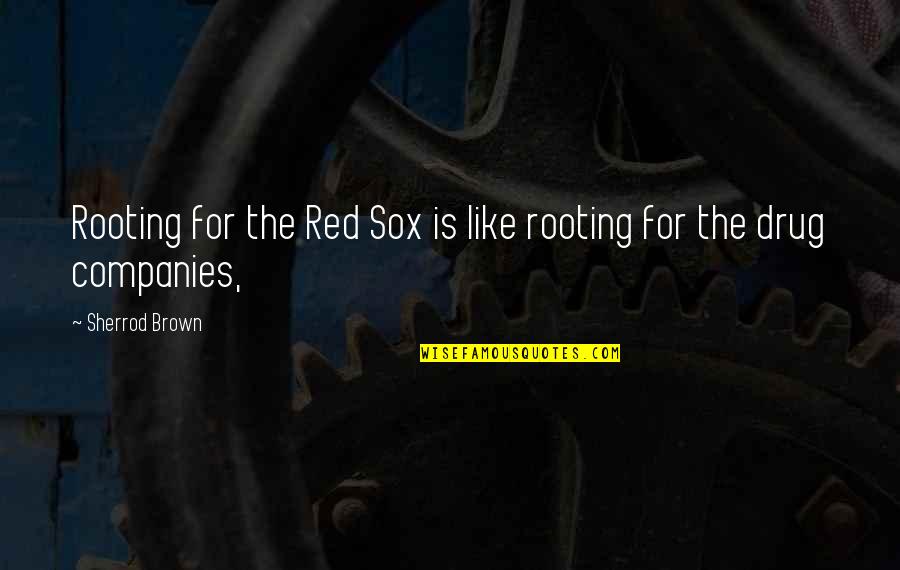 Rooting Quotes By Sherrod Brown: Rooting for the Red Sox is like rooting