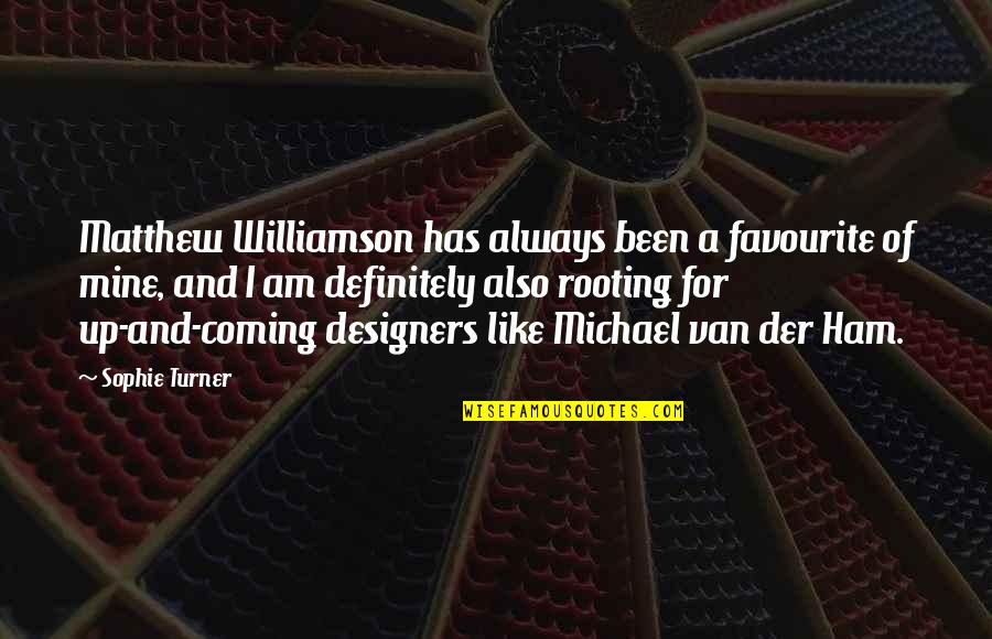 Rooting Quotes By Sophie Turner: Matthew Williamson has always been a favourite of