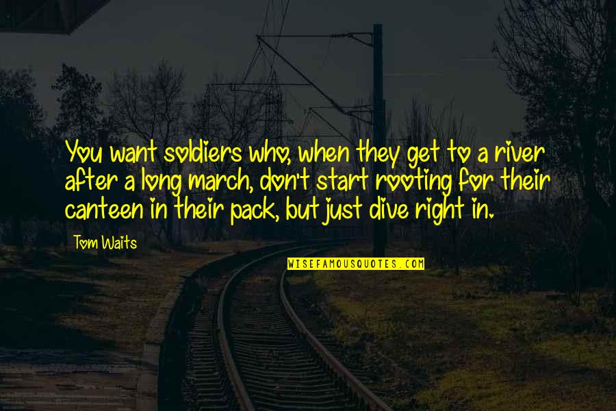 Rooting Quotes By Tom Waits: You want soldiers who, when they get to Rooting Quotes By Tom Waits: You want soldiers who, when they get to