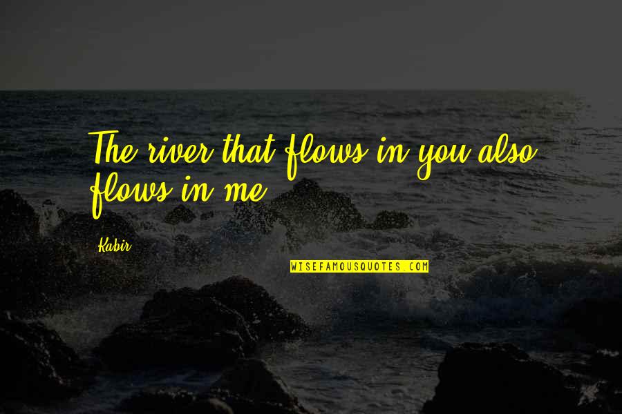 Rootlessness Crossword Quotes By Kabir: The river that flows in you also flows