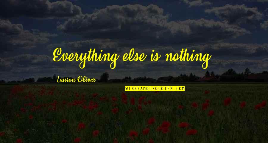 Rootlets Of A Spinal Quotes By Lauren Oliver: Everything else is nothing.
