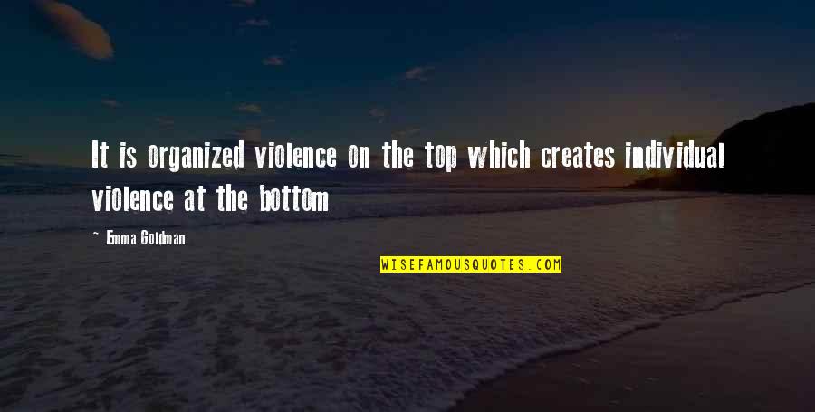 Rootman Artist Quotes By Emma Goldman: It is organized violence on the top which