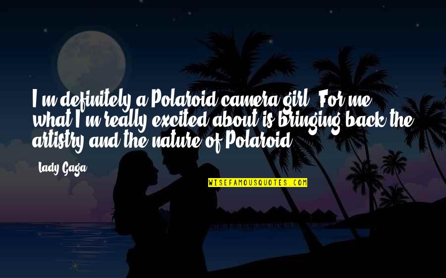 Rootman Artist Quotes By Lady Gaga: I'm definitely a Polaroid camera girl. For me,