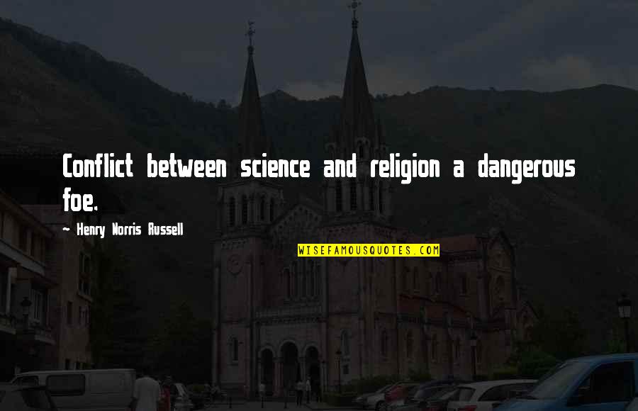 Rootprints Quotes By Henry Norris Russell: Conflict between science and religion a dangerous foe.