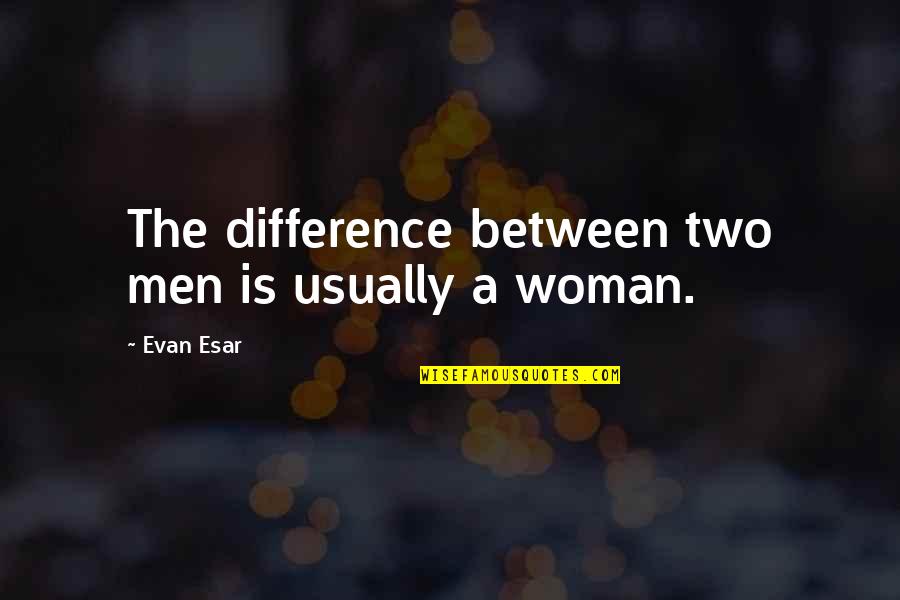 Roots And Branches Quotes By Evan Esar: The difference between two men is usually a